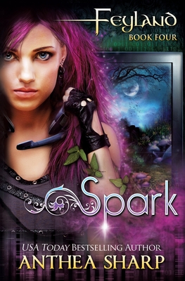 Spark: Feyland Book 4 By Anthea Sharp Cover Image