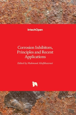 Corrosion Inhibitors, Principles and Recent Applications By Mahmood Aliofkhazraei (Editor) Cover Image