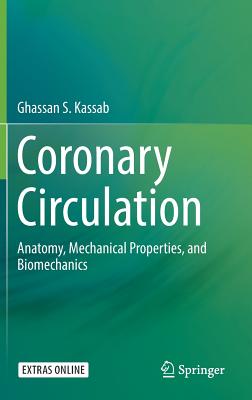 Coronary Circulation: Anatomy, Mechanical Properties, and Biomechanics By Ghassan S. Kassab Cover Image