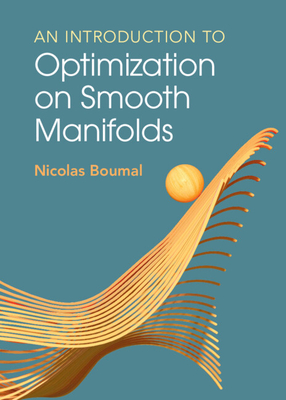An Introduction to Optimization on Smooth Manifolds By Nicolas Boumal Cover Image