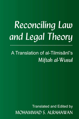 Reconciling Law and Legal Theory: A Translation of Al-Tilmisānī's Miftah Al-Wusul Cover Image