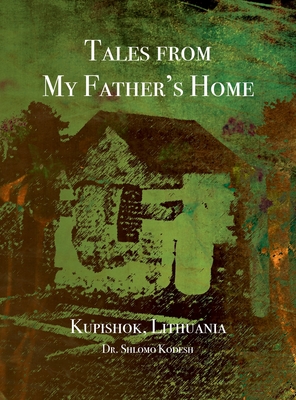 Tales from My Father's Home Kupishok, Lithuania Cover Image