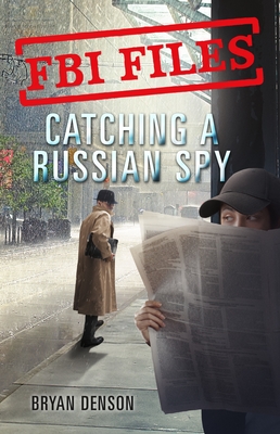 FBI Files: Catching a Russian Spy: Agent Leslie G. Wiser Jr. and the Case of Aldrich Ames Cover Image