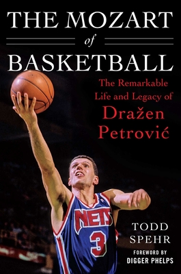 The Mozart of Basketball: The Remarkable Life and Legacy of Drazen Petrovic Cover Image