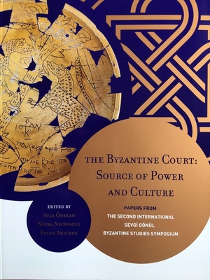 The Byzantine Court: Source of Power and Culture - Papers from the Second International Sevgi Gönül Byzantine Studies Symposium Cover Image