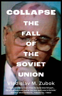 Collapse: The Fall of the Soviet Union By Vladislav M. Zubok Cover Image
