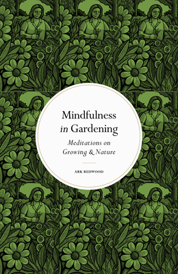Mindfulness in Gardening: Meditations on Growing & Nature (Mindfulness series)