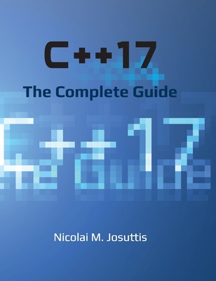 C++17 - The Complete Guide By Nicolai M. Josuttis Cover Image