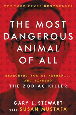 The Most Dangerous Animal of All: Searching for My Father . . . and Finding the Zodiac Killer Cover Image