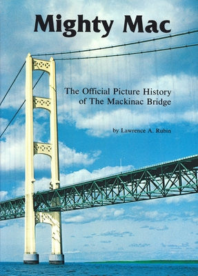 Mighty Mac: The Official Picture History of the Mackinac Bridge By Lawrence A. Rubin Cover Image