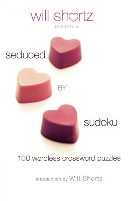 Will Shortz Presents Seduced by Sudoku: 100 Wordless Crossword Puzzles By Will Shortz Cover Image