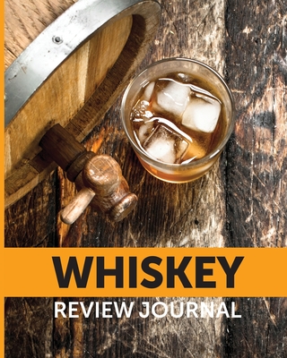 Whiskey Review Journal: Tasting Whiskey Notebook Cigar Bar Companion Single Malt Bourbon Rye Try Distillery Philosophy Scotch Whisky Gift Oran Cover Image