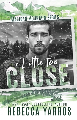 A Little Too Close By Rebecca Yarros Cover Image