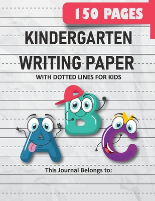 Kindergarten Writing Paper with Dotted Lines for Kids: 150 Pages Blank Handwriting Practice Paper for Preschool, Kindergarten and Kids Ages 3-5: 150 P By Kelly Grace Cover Image