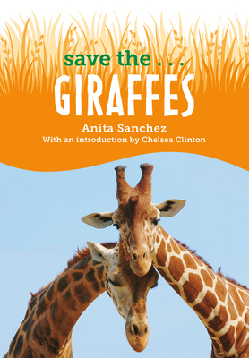 Save the...Giraffes By Anita Sanchez, Chelsea Clinton Cover Image
