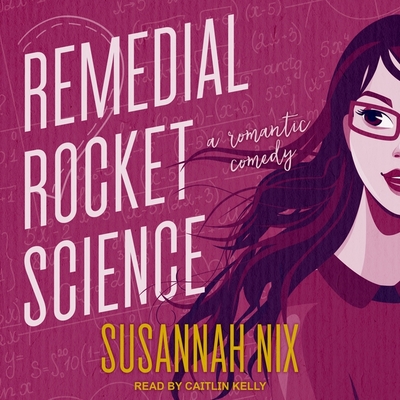 Remedial Rocket Science: A Romantic Comedy By Susannah Nix, Caitlin Kelly (Read by) Cover Image