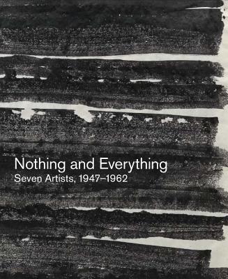 Nothing and Everything: Seven Artists, 1947-1962 By Douglas Dreishpoon (Text by (Art/Photo Books)) Cover Image