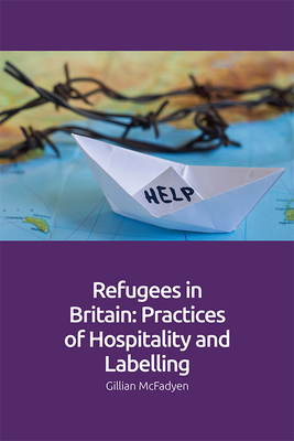 Refugees in Britain: Practices of Hospitality and Labelling By Gillian McFadyen Cover Image