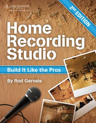 Home Recording Studio: Build It Like the Pros By Rod Gervais Cover Image