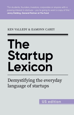 The Startup Lexicon - US Edition: Demystifying the everyday language of startups By Ken Valledy, Eamonn Carey Cover Image