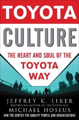 Toyota Culture: The Heart and Soul of the Toyota Way By Jeffrey K. Liker, Michael Hoseus Cover Image