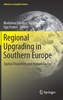 Regional Upgrading in Southern Europe: Spatial Disparities and Human Capital (Advances in Spatial Science)
