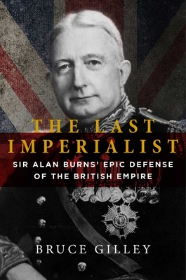 The Last Imperialist: Sir Alan Burns' Epic Defense of the British Empire Cover Image