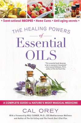 The Healing Powers of Essential Oils: A Complete Guide to Nature's Most Magical Medicine By Cal Orey Cover Image