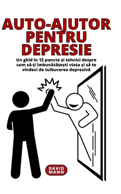 Auto-ajutor pentru depresie: Îndrumări și tehnici privind modul de recuperare după o tulburare depresivă By David Mann Cover Image