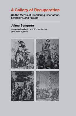 A Gallery of Recuperation: On the Merits of Slandering Charlatans, Swindlers, and Frauds By Jaime Semprun, Eric-John Russell (Translated by) Cover Image