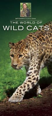 The World of Wild Cats (Jeff Corwin's Explorer) By Jeff Corwin Cover Image