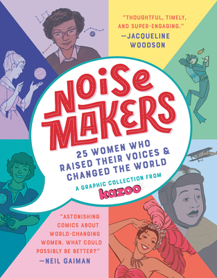 Noisemakers: 25 Women Who Raised Their Voices & Changed the World - A Graphic Collection from  Kazoo Cover Image