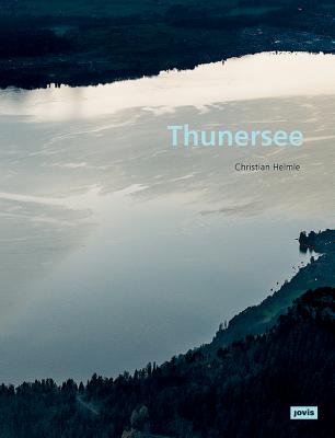 Christian Helmle: Thunersee By Christian Helmle (Photographer), Konrad Tobler (Contribution by) Cover Image