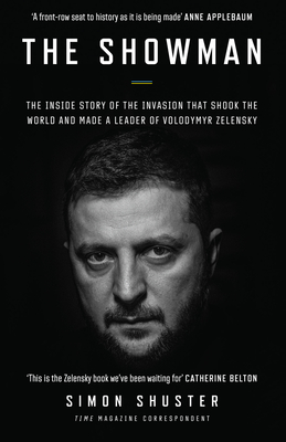 The Showman: The Inside Story of the Invasion That Shook the World and Made a Leader of Zelensky