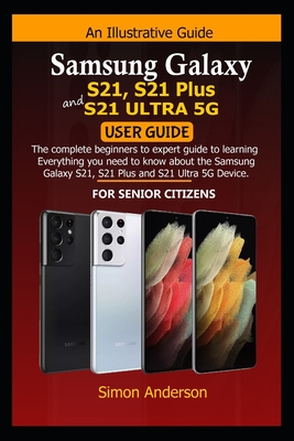 Samsung Galaxy S21, S21 Plus and S21 Ultra 5G User Guide for Senior Citizens By Simon Anderson Cover Image