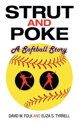 Strut and Poke: A Softball Story By David W. Folk, Eliza S. Tyrrell Cover Image