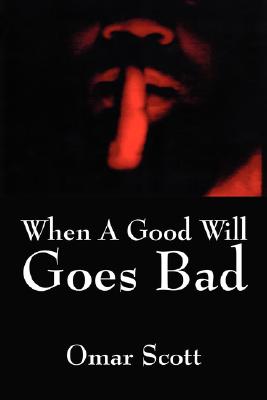 When A Good Will Goes Bad By Omar Scott Cover Image