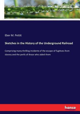 Sketches in the History of the Underground Railroad: Comprising many thrilling incidents of the escape of fugitives from slavery and the perils of tho Cover Image