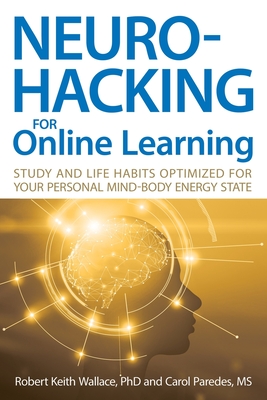 Neurohacking For Online Learning: Study and Life Habits Optimized for Your Personal Mind-Body Energy State Cover Image