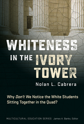 Whiteness in the Ivory Tower: Why Don't We Notice the White Students Sitting Together in the Quad? (Multicultural Education)