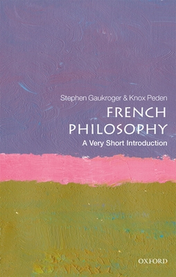 French Philosophy: A Very Short Introduction (Very Short Introductions) By Stephen Gaukroger, Knox Peden Cover Image