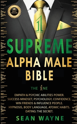 SUPREME ALPHA MALE BIBLE The 1ne: Empath & Psychic Abilities Power. Success Mindset, Psychology, Confidence. Win Friends & Influence People. Hypnosis,