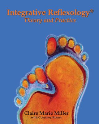 Integrative Reflexology(R): Theory and Practice Cover Image