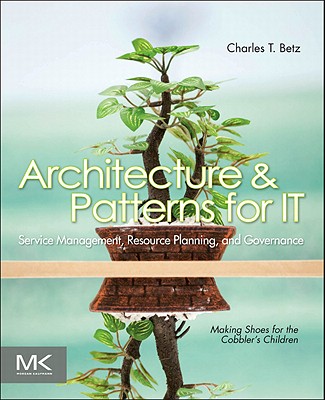 Architecture and Patterns for It Service Management, Resource Planning, and Governance: Making Shoes for the Cobbler's Children Cover Image