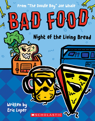 Night of the Living Bread: From “The Doodle Boy” Joe Whale (Bad Food #5) Cover Image