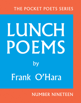 Lunch Poems (City Lights Pocket Poets #19) By Frank O'Hara, John Ashbery (Foreword by) Cover Image