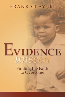 Evidence Unseen: Finding the Faith to Overcome