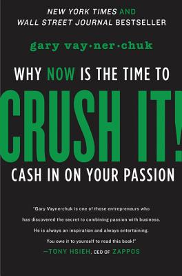 Cover Image for Crush It!: Why NOW Is the Time to Cash In on Your Passion