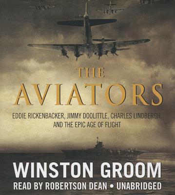 The Aviators: Eddie Rickenbacker, Jimmy Doolittle, Charles Lindbergh, and the Epic Age of Flight cover
