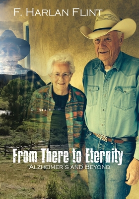 From There to Eternity: Alzheimer's and Beyond By F. Harlan Flint Cover Image